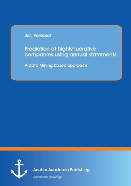 Prediction of highly lucrative companies using annual statements: A Data Mining based approach - Jurij Weinblat