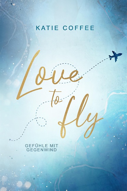 Love to fly: Gefühle mit Gegenwind - Katie Coffee