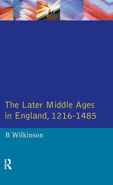 The Later Middle Ages in England 1216 - 1485 - Bertie Wilkinson