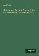 Cover-Bild zum Titel 'Kleidung und Putz der Frau nach den altfranzösischen Chansons de Geste' von 'Max Winter'