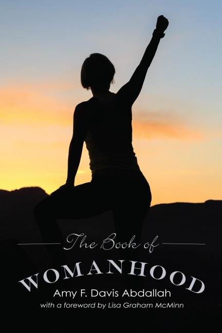 The Book of Womanhood - Amy F. Davis Abdallah