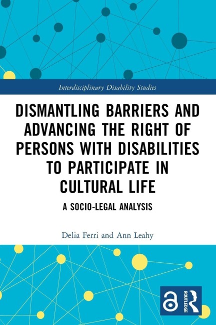 Dismantling Barriers and Advancing the Right of Persons with Disabilities to Participate in Cultural Life - Ann Leahy, Delia Ferri