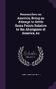 Cover-Bild zum Titel 'Researches on America; Being an Attempt to Settle Some Points Relative to the Aborigines of America, &c' von 'James Haines McCulloh'
