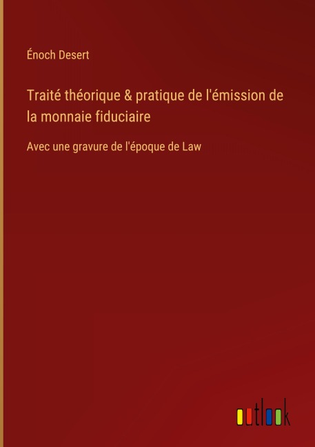 Traité théorique & pratique de l'émission de la monnaie fiduciaire - Énoch Desert