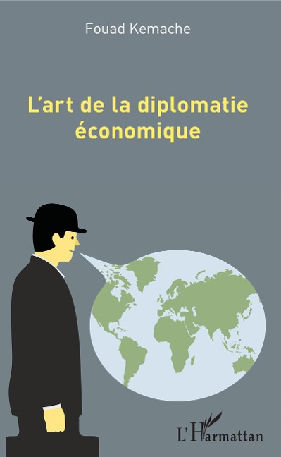 L'art de la diplomatie économique - Fouad Kemache