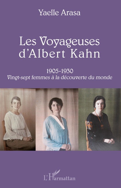 Les Voyageuses d'Albert Kahn 1905-1930 - Yaelle Arasa
