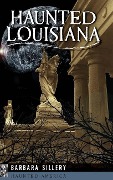 Haunted Louisiana - Barbara Sillery