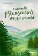 Cover-Bild zum Titel 'Sagenhafte Pflanzenwelt im Hotzenwald' von 'Sandhya Hasswani'