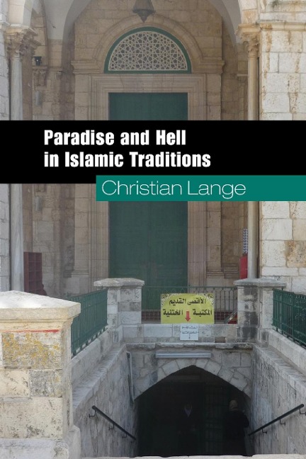 Paradise and Hell in Islamic Traditions - Christian Lange