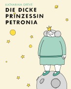 Cover-Bild zum Titel 'Die dicke Prinzessin Petronia' von 'Katharina Greve'