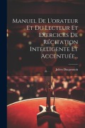 Cover-Bild zum Titel 'Manuel De L'orateur Et Du Lecteur Et Exercices De Récitation Intelligente Et Accentuée...' von 'Julien Duquesnois'
