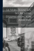 Cover-Bild zum Titel 'Le vers français, ses moyens d'expression, son armonie' von 'Maurice Grammont'