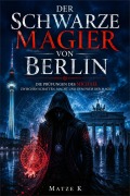 Cover-Bild zum Titel 'Der Schwarze Magier von Berlin' von 'Matze K'
