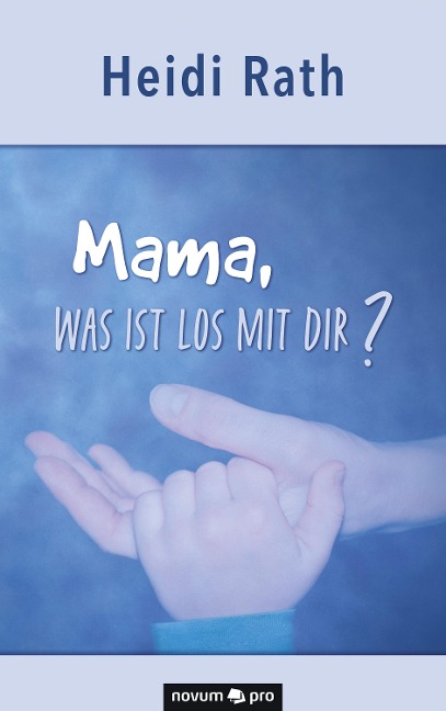Mama, was ist los mit Dir? - Heidi Rath