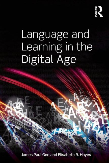 Language and Learning in the Digital Age - James Paul Gee, Elisabeth R. Hayes