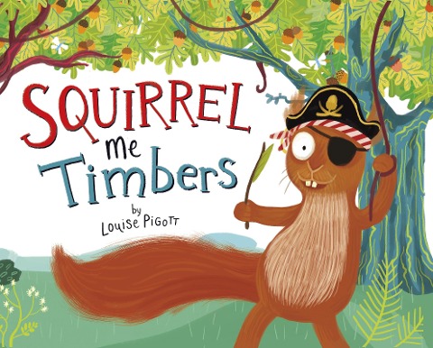 Squirrel Me Timbers - Louise Pigott
