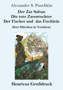 Cover-Bild zum Titel 'Der Zar Saltan / Die tote Zarentochter / Der Fischer und das Fischlein (Großdruck)' von 'Alexander S. Puschkin'