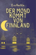 Cover-Bild zum Titel 'Der Mond kommt von Finnland' von 'Eva Rechlin'