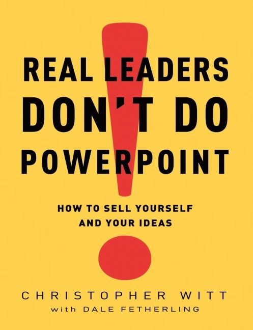 Real Leaders Don't Do PowerPoint - Christopher Witt, Dale Fetherling