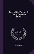 Boys of the Fort, or, A Young Captain's Pluck - Ralph Bonehill
