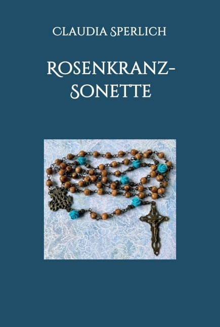 Rosenkranz-Sonette - Claudia Sperlich