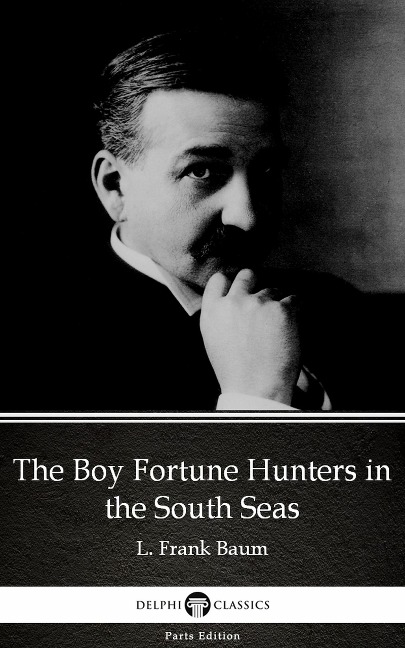 The Boy Fortune Hunters in the South Seas by L. Frank Baum - Delphi Classics (Illustrated) - L. Frank Baum