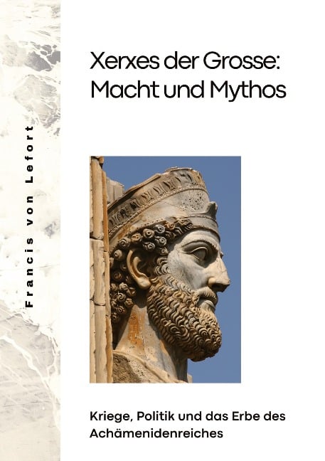 Xerxes der Grosse: Macht und Mythos - Francis von Lefort