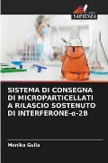 SISTEMA DI CONSEGNA DI MICROPARTICELLATI A RILASCIO SOSTENUTO DI INTERFERONE-¿-2B - Monika Gulia