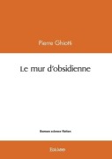 Cover-Bild zum Titel 'Le mur d'obsidienne' von 'Pierre Ghiotti'
