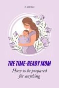 Cover-Bild zum Titel 'The Time-Ready Mom: How to Be Prepared for Anything' von 'A. Barker'