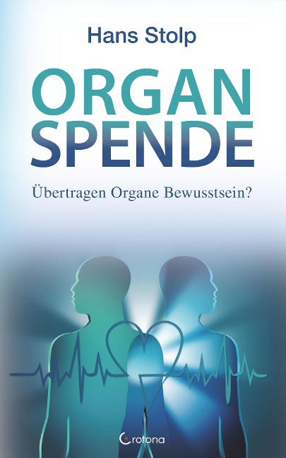 Organspende: Übertragen Organe Bewusstsein? - Hans Stolp