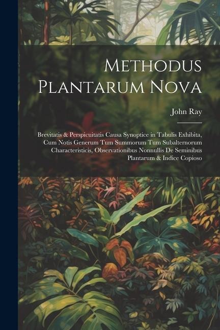 Methodus plantarum nova: Brevitatis & perspicuitatis causa synoptice in tabulis exhibita, cum notis generum tum summorum tum subalternorum char - John Ray