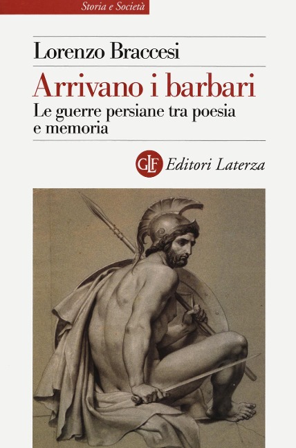 Arrivano i barbari. Le guerre persiane tra poesia e memoria - Lorenzo Braccesi