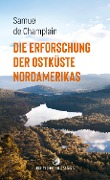Cover-Bild zum Titel 'Die Erforschung der Ostküste Nordamerikas' von 'Samuel De Champlain'
