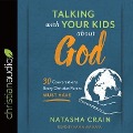 Talking with Your Kids about God: 30 Conversations Every Christian Parent Must Have - Natasha Crain