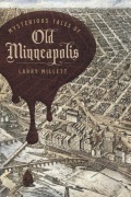 Cover-Bild zum Titel 'Mysterious Tales of Old Minneapolis' von 'Larry Millett'