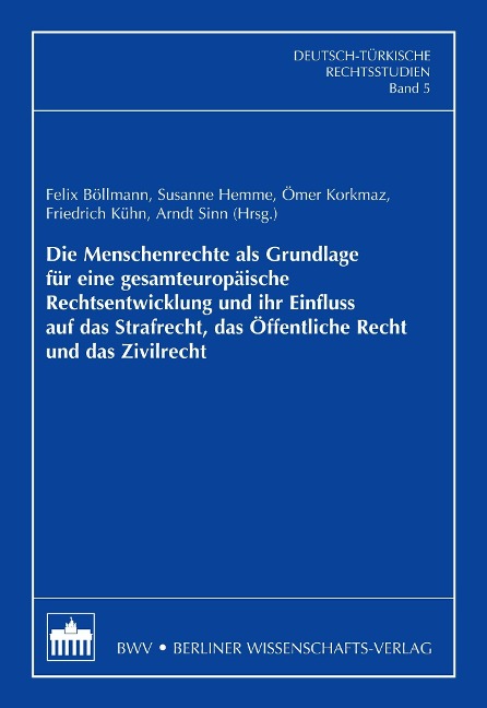 Die Menschenrechte als Grundlage für eine gesamteuropäische Rechtsentwicklung und ihr Einfluss auf das Strafrecht, das Öffentliche Recht und das Zivilrecht - Felix Böllmann, Susanne Hemme, Ömer Korkmaz, Friedrich Kühn, Arndt Sinn
