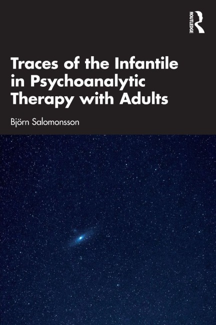 Traces of the Infantile in Psychoanalytic Therapy with Adults - Bjorn Salomonsson