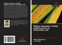 Cover-Bild zum Titel 'Wp¿yw nawozów i ¿róde¿ organicznych na kukurydz¿ rabi' von 'Nilesh Makwanaa, J. D Thanki'