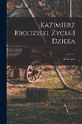 Cover-Bild zum Titel 'Kazimierz Brodziski, zycia i dzieea; 1' von 'Bronissaw Gubrynowicz'