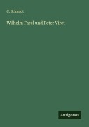 Cover-Bild zum Titel 'Wilhelm Farel und Peter Viret' von 'C. Schmidt'