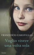 Cover-Bild zum Titel 'Voglio vivere una volta sola' von 'Francesco Carofiglio'