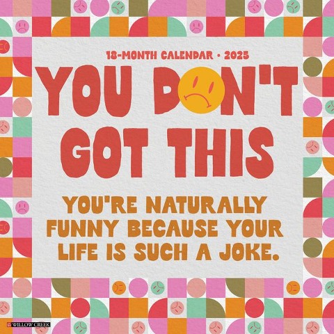You Don't Got This 2025 12 X 12 Wall Calendar - Willow Creek Press