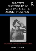 Cover-Bild zum Titel 'Pre-State Photographic Archives and the Zionist Movement' von 'Rotem Rozental'