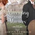 Cover-Bild zum Titel 'Marrying Miss Milton Lib/E' von 'Ashtyn Newbold'