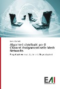 Cover-Bild zum Titel 'Algoritmi distribuiti per il Channel Assignment nelle Mesh Networks' von 'Lucio Machetti'