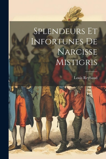 Splendeurs Et Infortunes De Narcisse Mistigris - Louis Reybaud