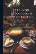 La Cuisinière Bourgeoise, Suivie De L'office: À L'usage De Tous Ceux Qui Se Mêlent De Dépenses De Maisons: Contenant La Manière De Disséquer, Connître - 