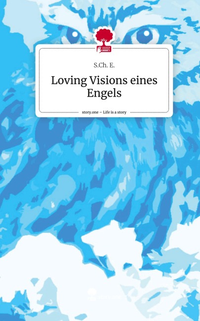 Loving Visions eines Engels. Life is a Story - story.one - S. Ch. E.