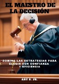 Cover-Bild zum Titel 'El Maestro de la Decisión' von 'Ary S.'